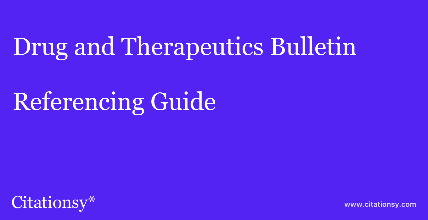 cite Drug and Therapeutics Bulletin  — Referencing Guide